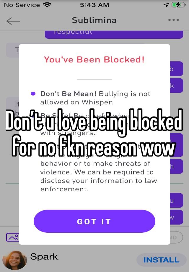 Don’t u love being blocked for no fkn reason wow
