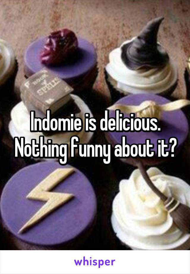 Indomie is delicious. Nothing funny about it?