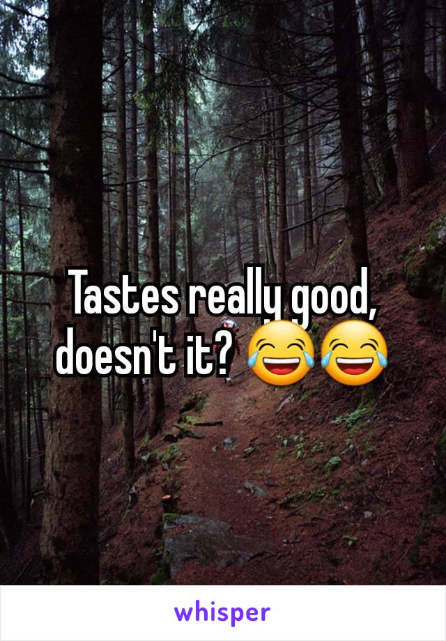 Tastes really good, doesn't it? 😂😂