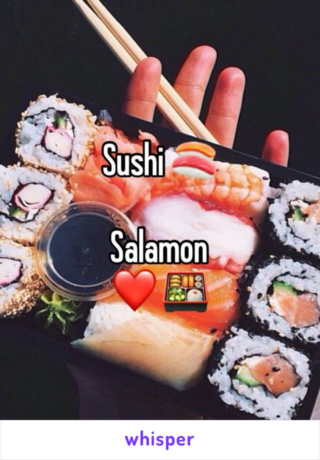 Sushi 🍣 

Salamon 
❤️ 🍱 