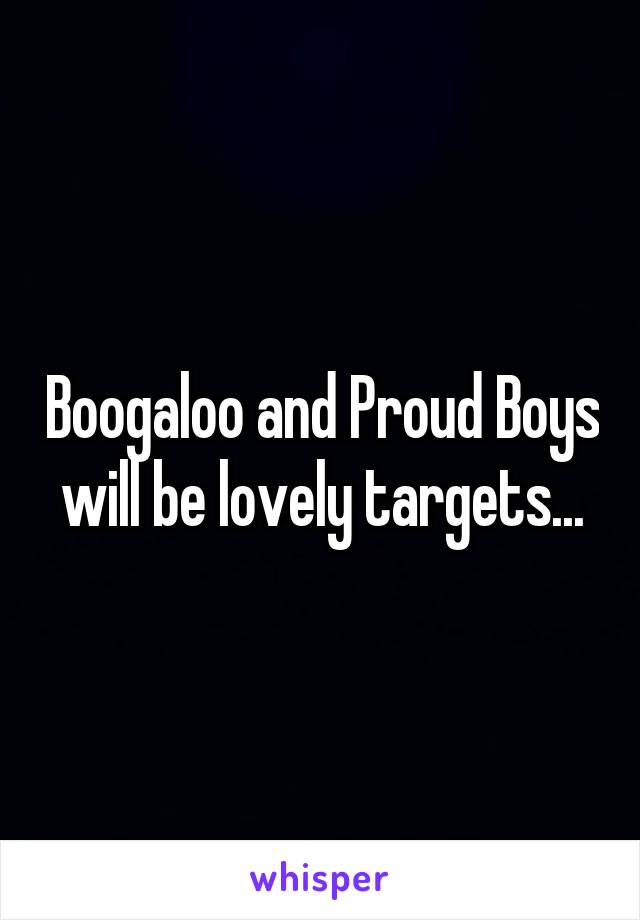 Boogaloo and Proud Boys will be lovely targets...