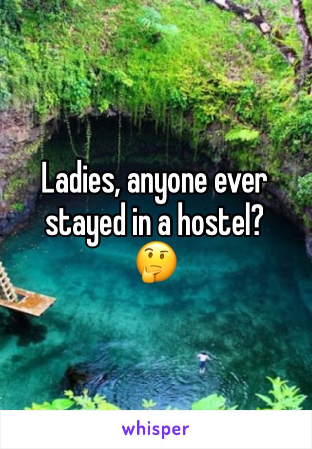 Ladies, anyone ever stayed in a hostel?
🤔