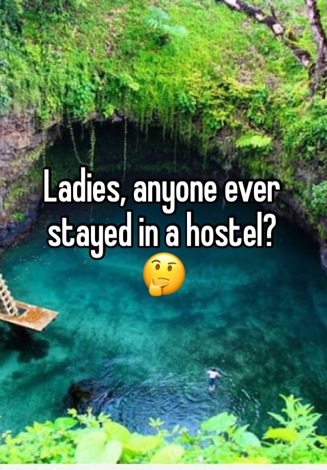 Ladies, anyone ever stayed in a hostel?
🤔