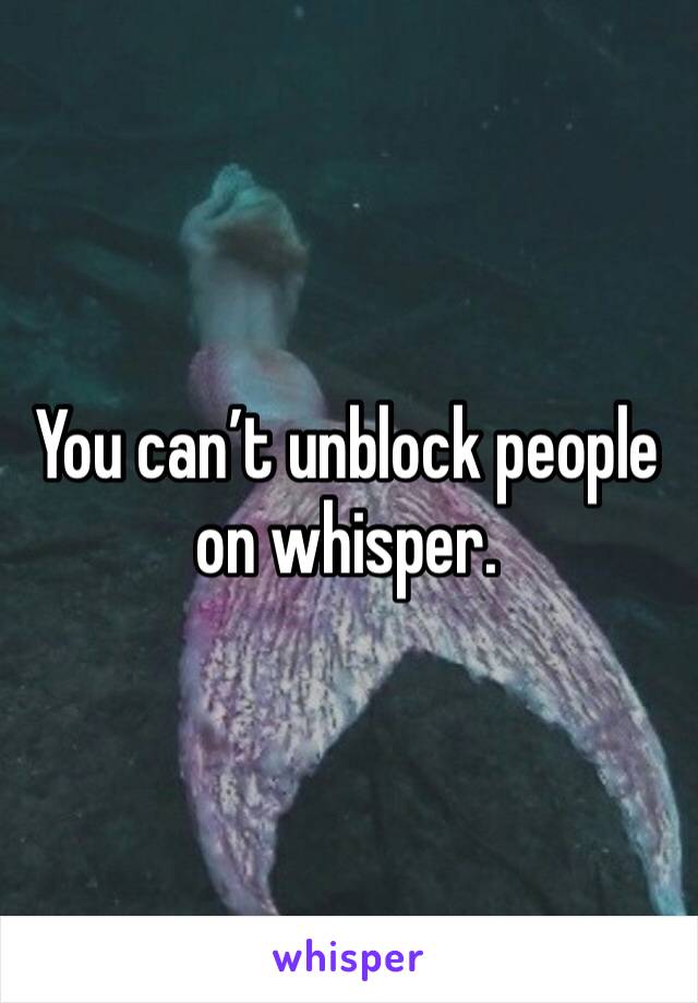 You can’t unblock people on whisper. 