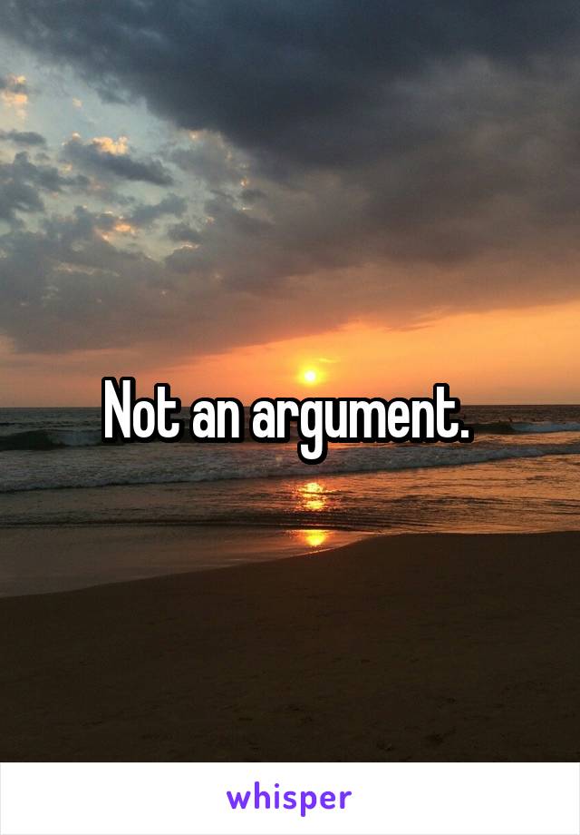 Not an argument. 