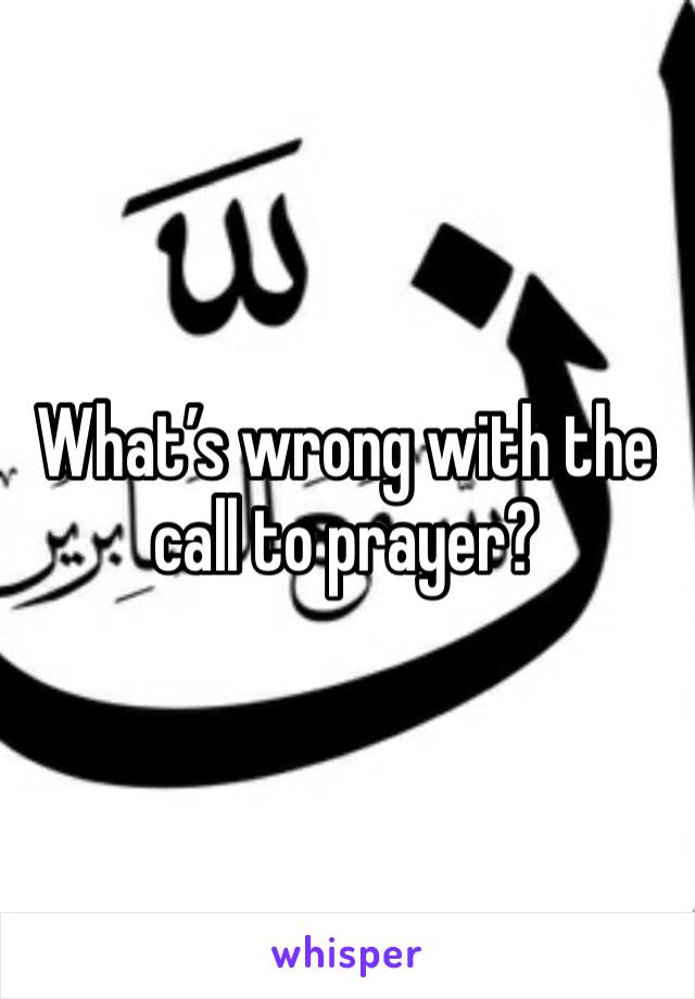 What’s wrong with the call to prayer?