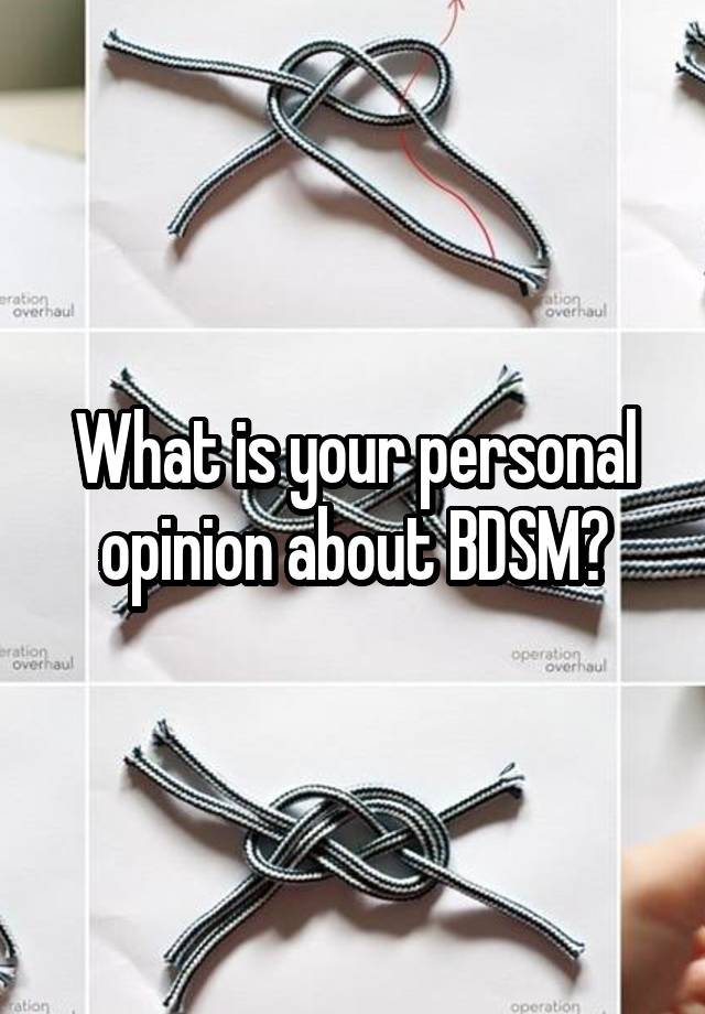 What is your personal opinion about BDSM?