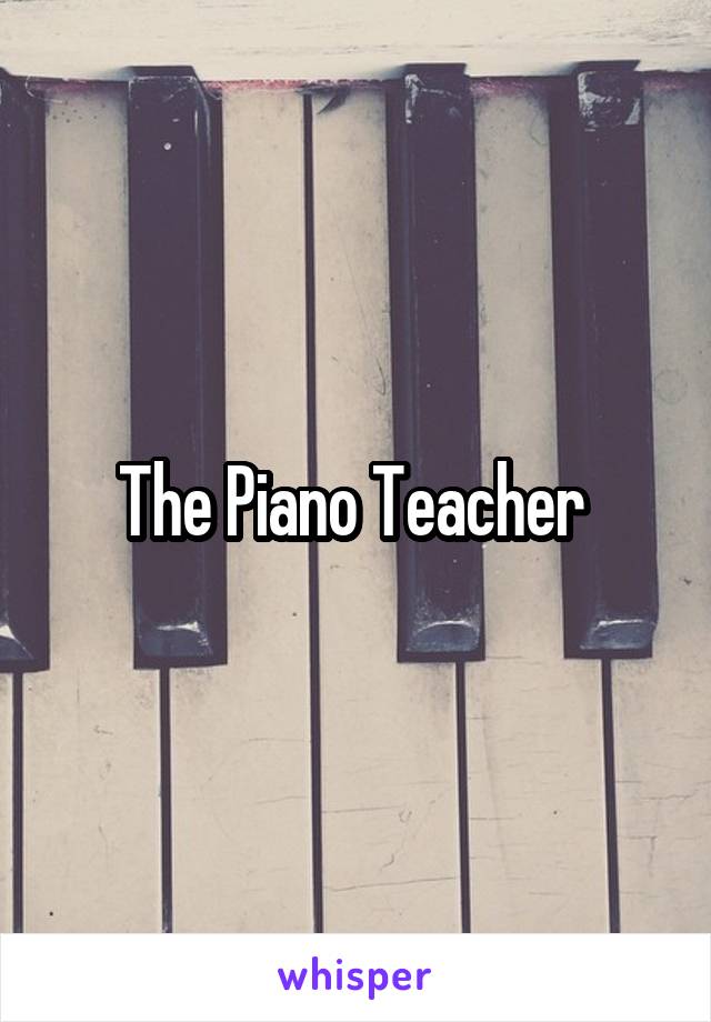 The Piano Teacher 