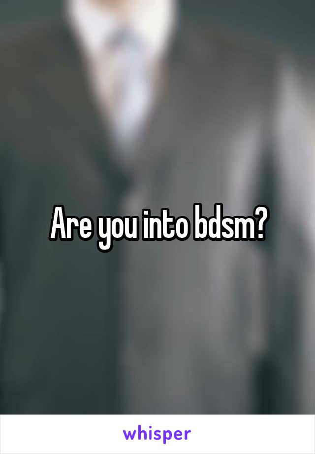 Are you into bdsm?