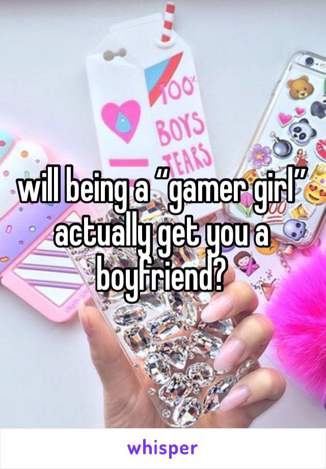 will being a “gamer girl” actually get you a boyfriend?