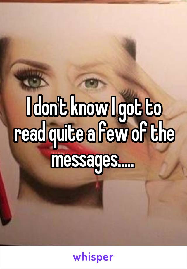 I don't know I got to read quite a few of the messages..... 