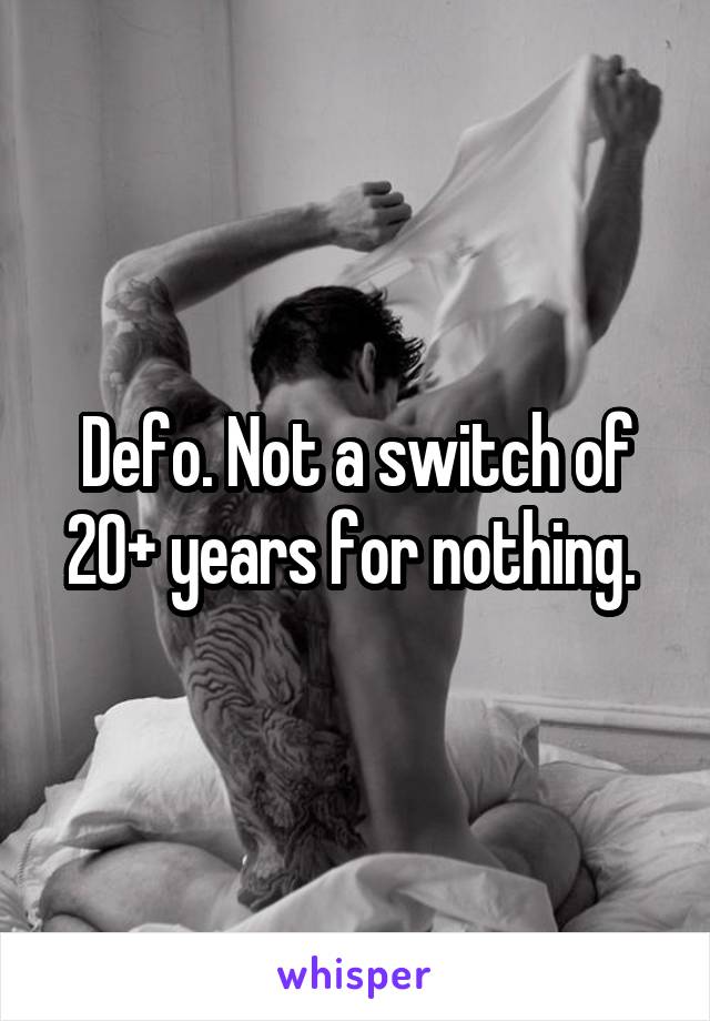 Defo. Not a switch of 20+ years for nothing. 