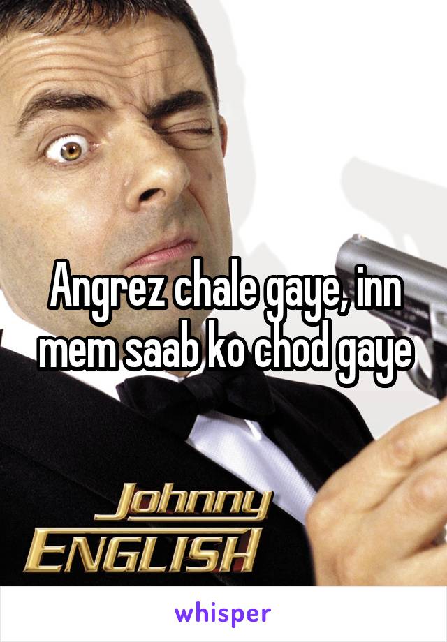 Angrez chale gaye, inn mem saab ko chod gaye