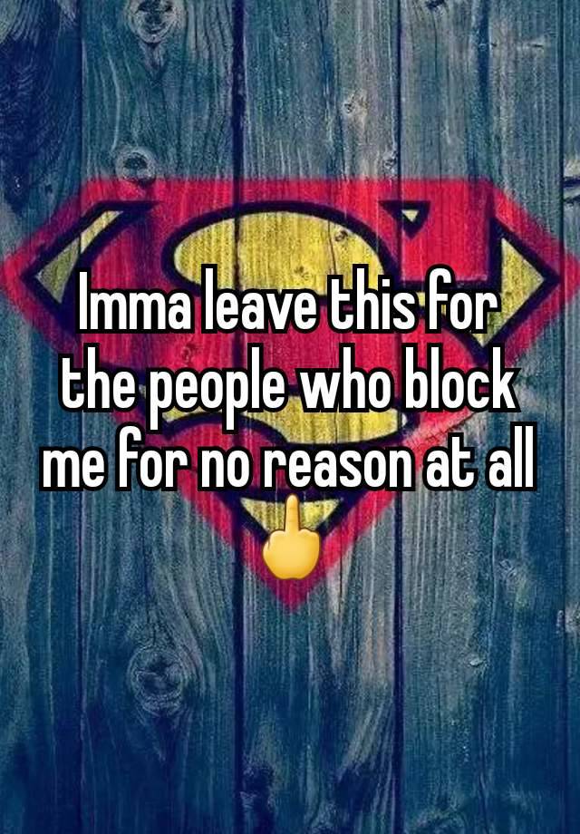 Imma leave this for the people who block me for no reason at all 🖕