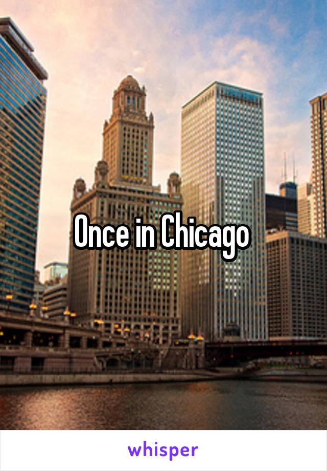 Once in Chicago 