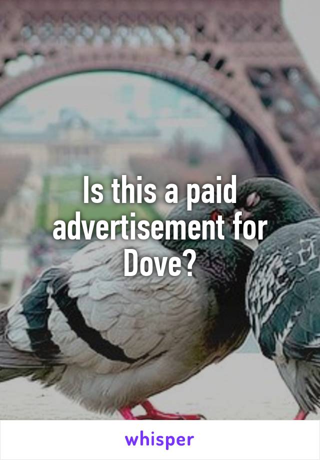 Is this a paid advertisement for Dove?