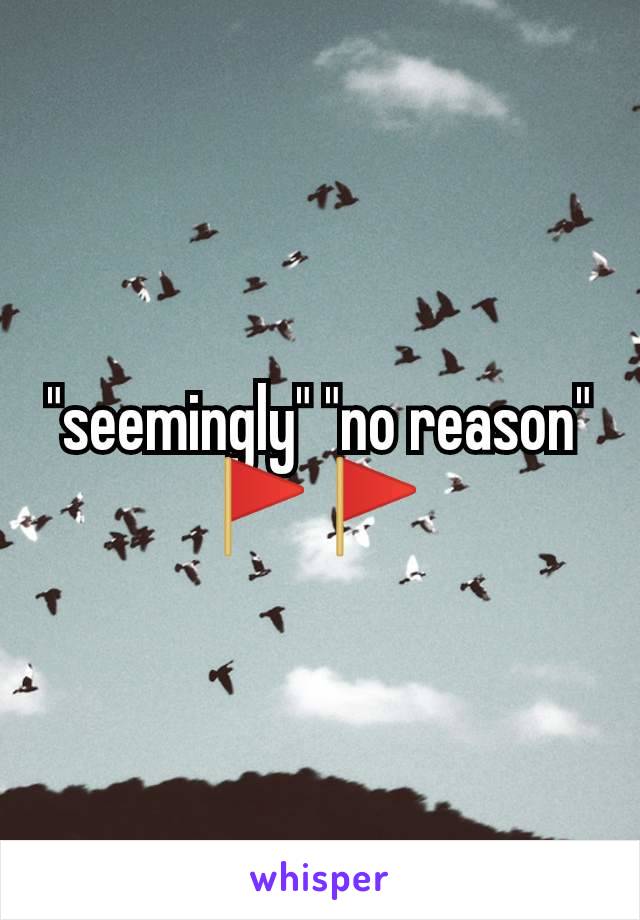 "seemingly" "no reason" 🚩🚩