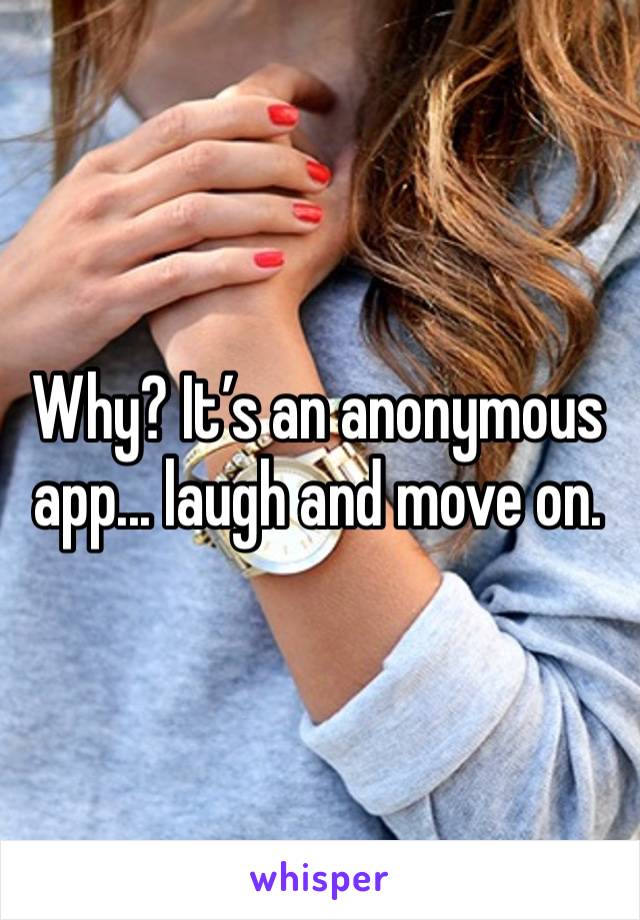 Why? It’s an anonymous app... laugh and move on. 