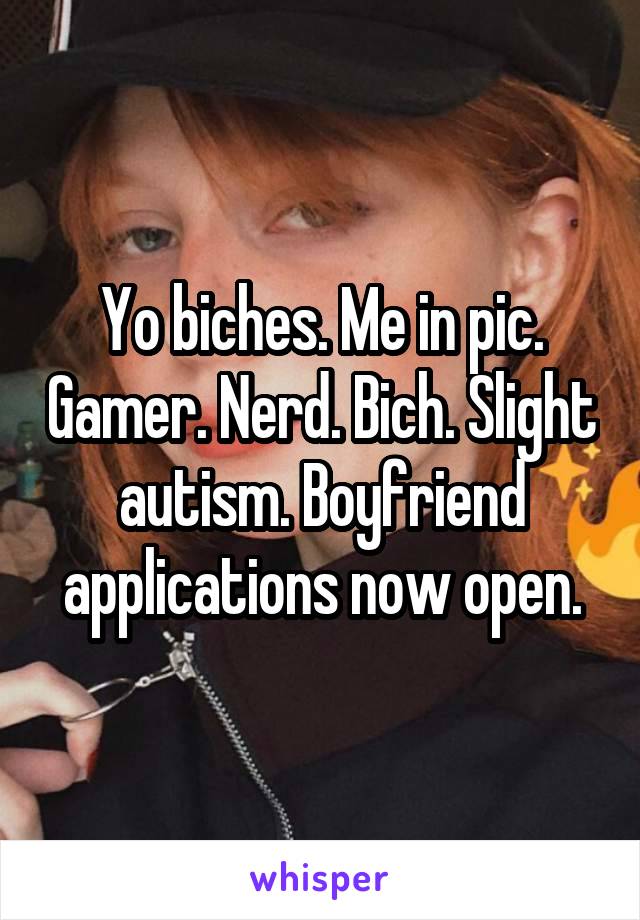 Yo biches. Me in pic. Gamer. Nerd. Bich. Slight autism. Boyfriend applications now open.