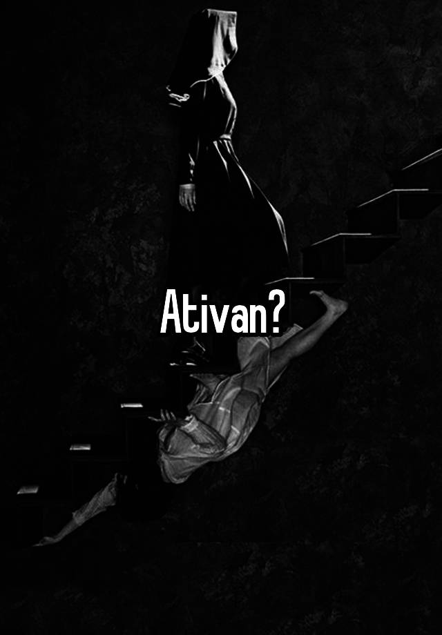 Ativan?