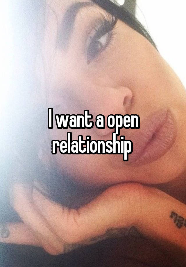 I want a open relationship 