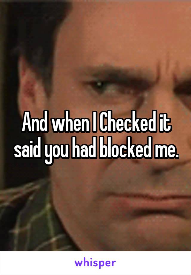 And when I Checked it said you had blocked me.