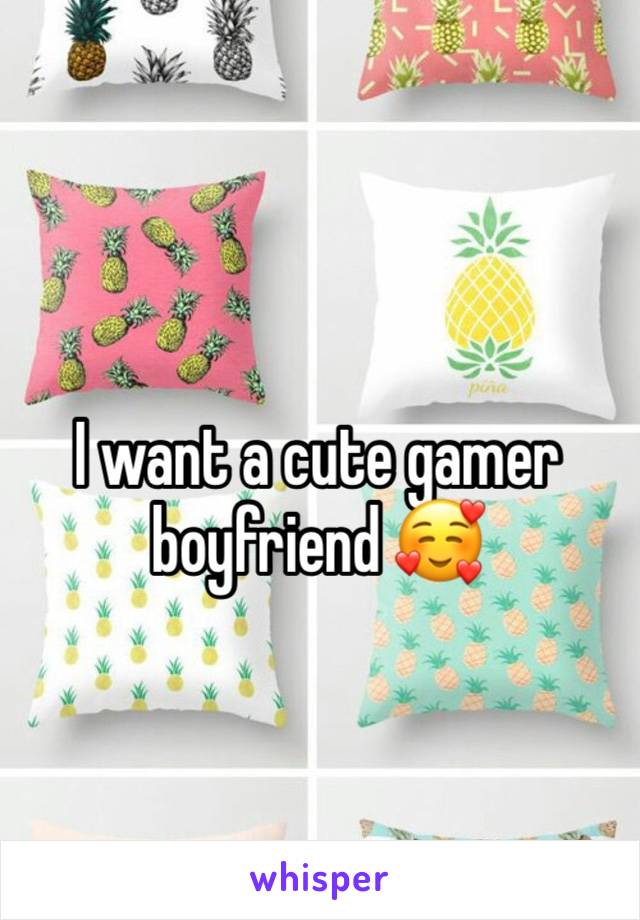 I want a cute gamer boyfriend 🥰