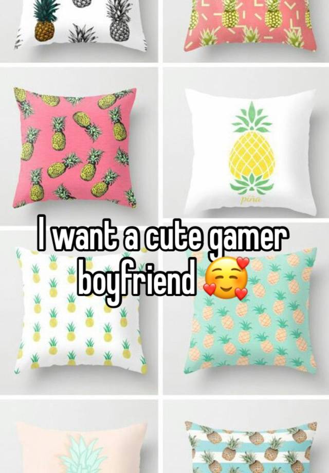 I want a cute gamer boyfriend 🥰