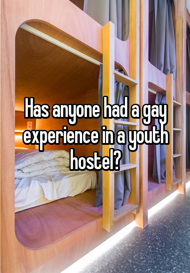 Has anyone had a gay experience in a youth hostel?