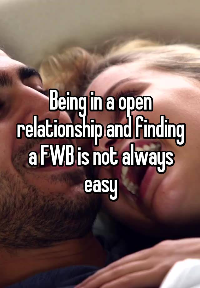 Being in a open relationship and finding a FWB is not always easy