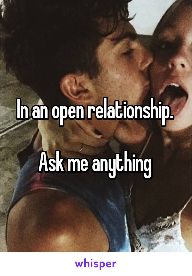 In an open relationship. 

Ask me anything 