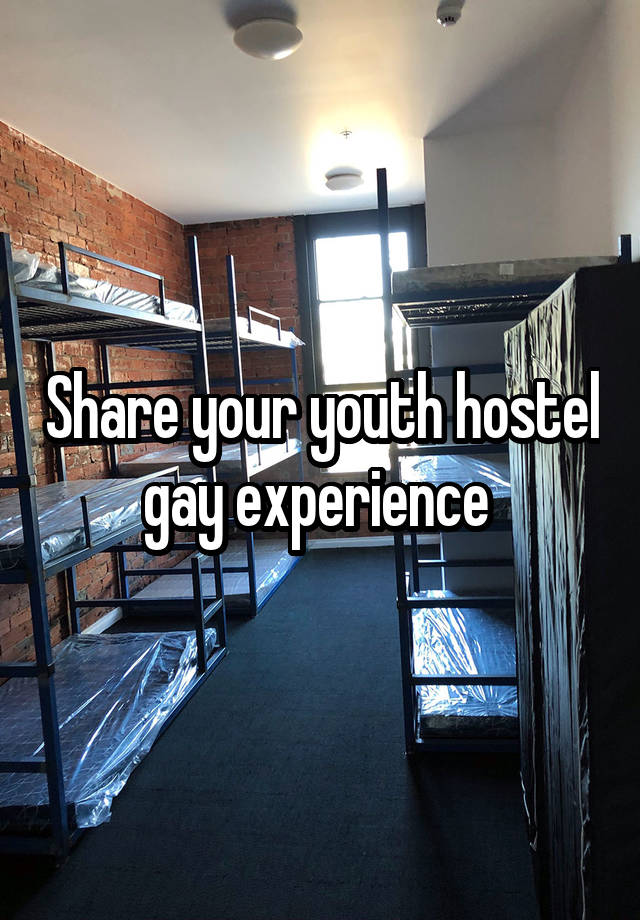 Share your youth hostel gay experience 