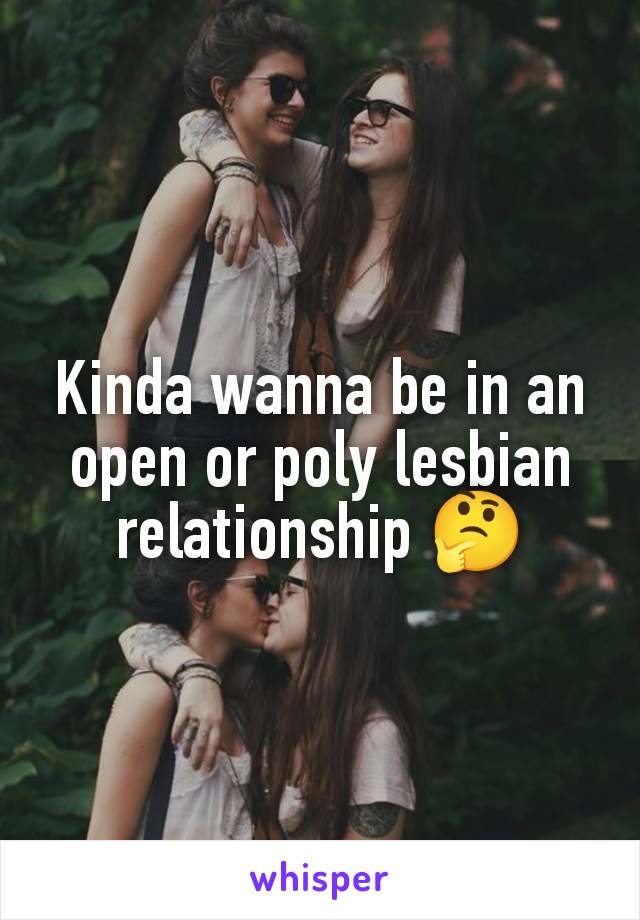 Kinda wanna be in an open or poly lesbian relationship 🤔