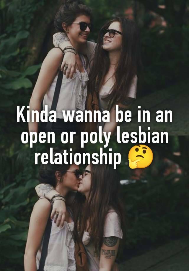 Kinda wanna be in an open or poly lesbian relationship 🤔