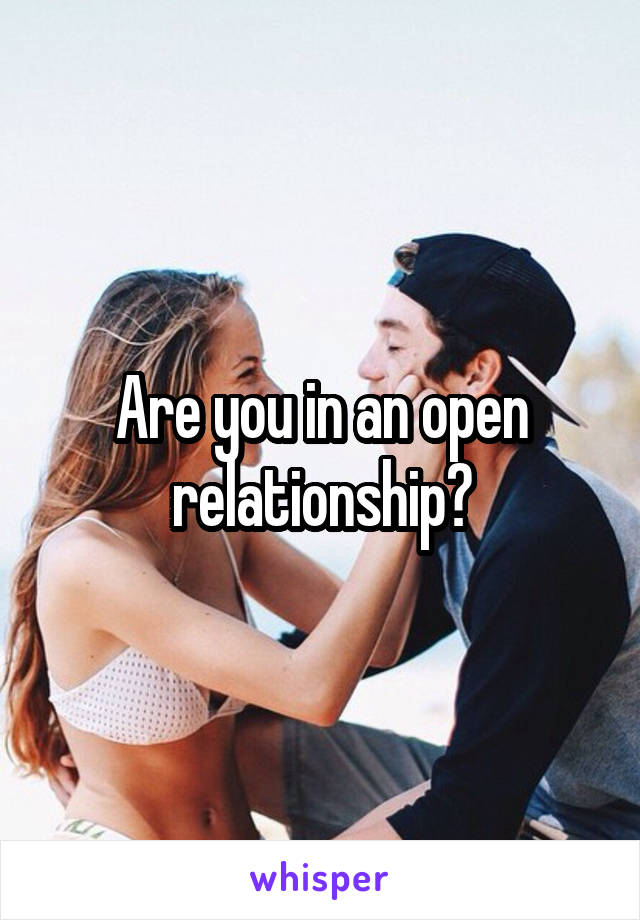 Are you in an open relationship?