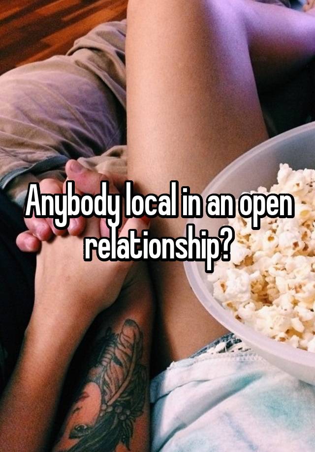 Anybody local in an open relationship?