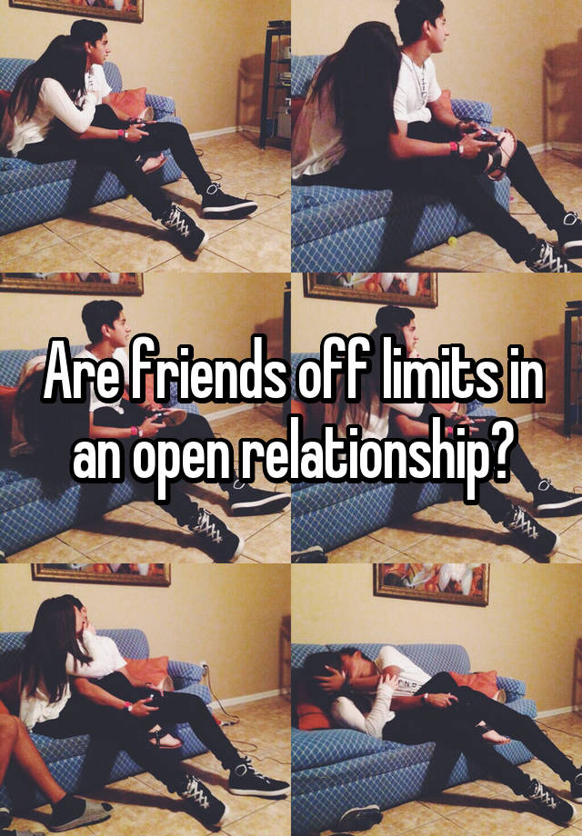 Are friends off limits in an open relationship?