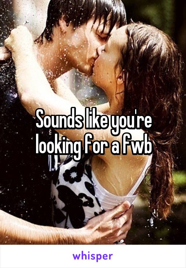 Sounds like you're looking for a fwb