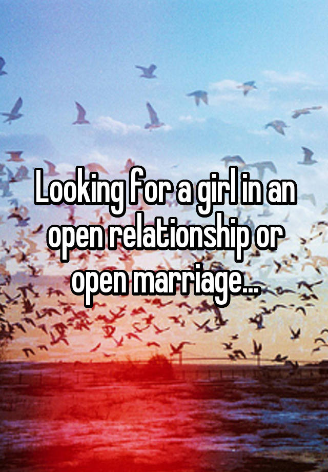 Looking for a girl in an open relationship or open marriage...