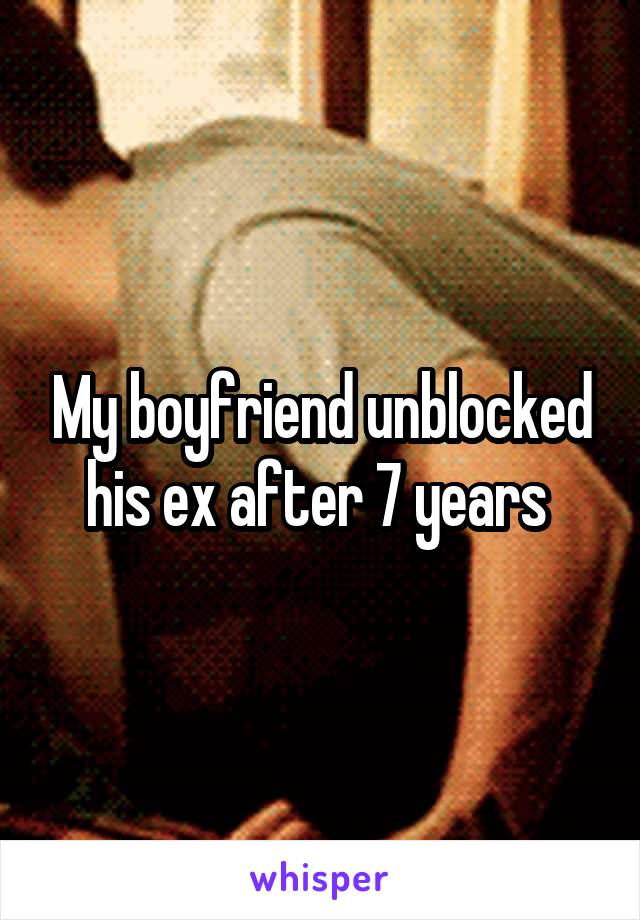 My boyfriend unblocked his ex after 7 years 