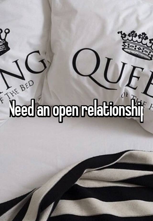 Need an open relationship