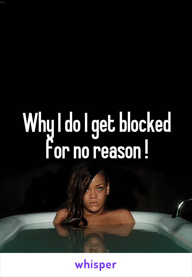 Why I do I get blocked for no reason !