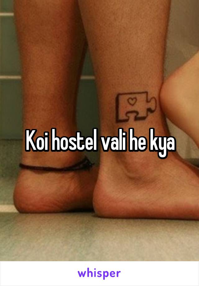 Koi hostel vali he kya