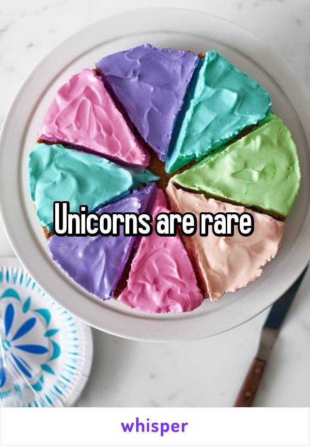 Unicorns are rare 