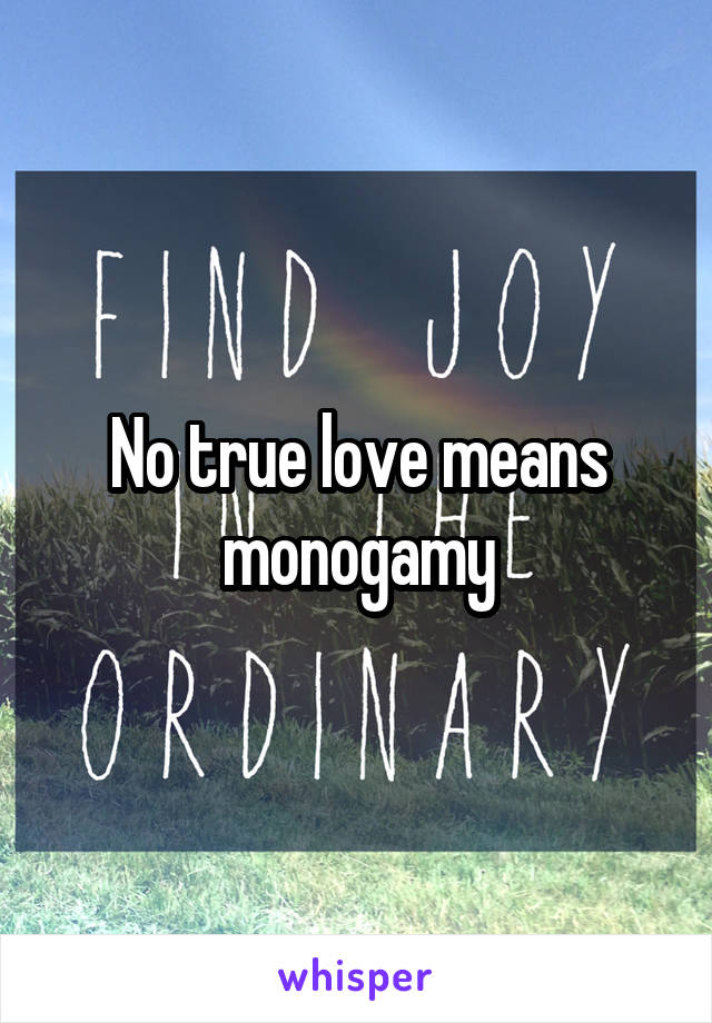 No true love means monogamy