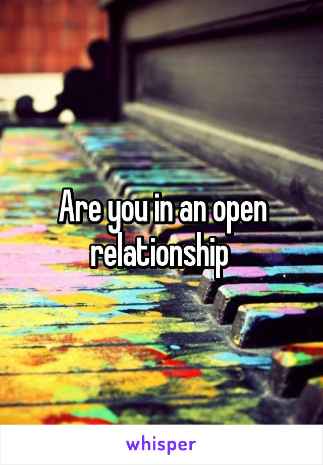 Are you in an open relationship 