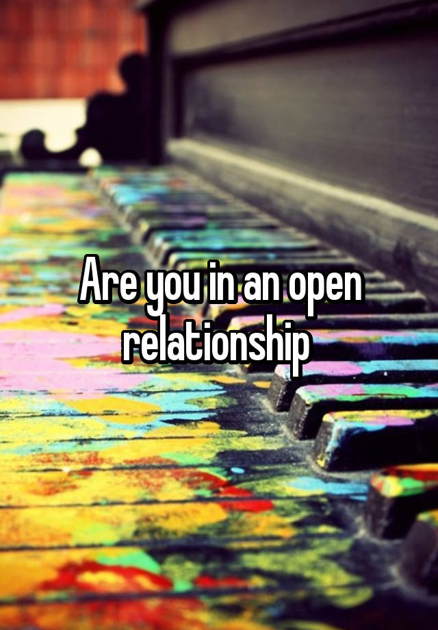 Are you in an open relationship 