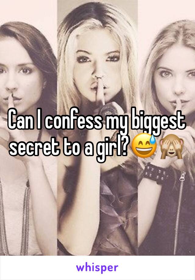 Can I confess my biggest secret to a girl?😅🙈