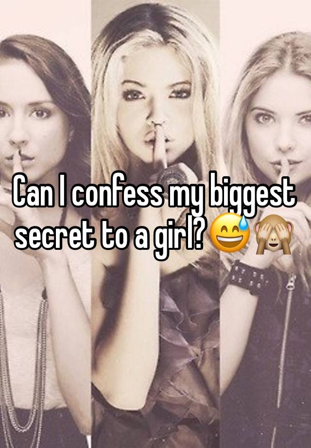 Can I confess my biggest secret to a girl?😅🙈