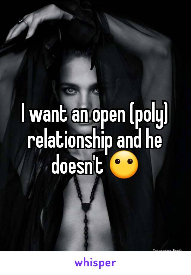 I want an open (poly) relationship and he doesn't 😶